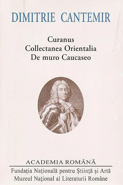 Dimitrie Cantemir. Opere. Curanus. Collectanea Orientalia. De muro Caucaseo