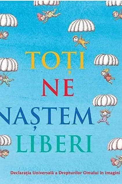 Toți ne naștem liberi. Declarația universală a drepturilor omului în imagini