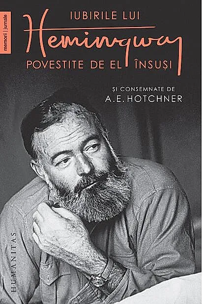 Iubirile lui Hemingway povestite de el însuși și consemnate de A.E. Hotchner