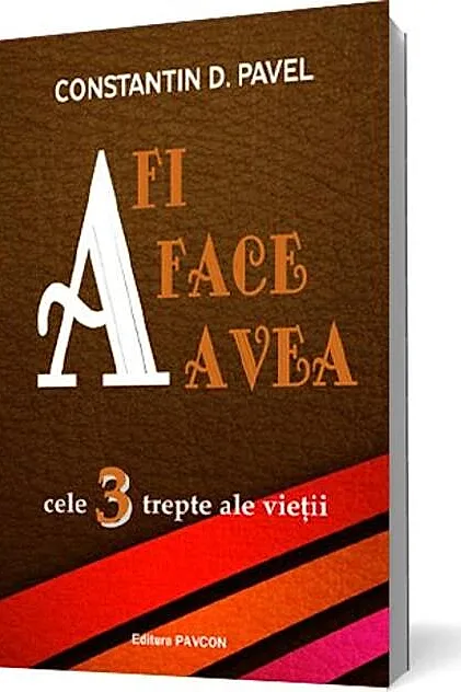 A fi, A face, A avea. Cele 3 trepte ale vieții