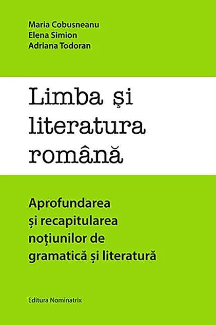 Limba și literatura română. Aprofundarea și recapitularea noțiunilor de gramatică și literatură