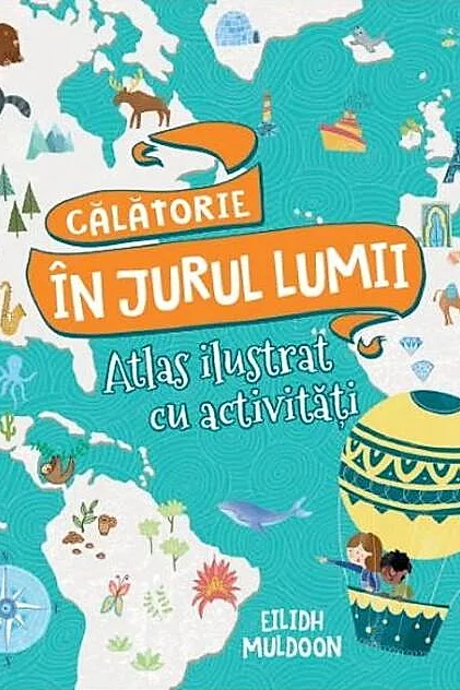 Călătorie în jurul lumii. Carte de activități cu hărți