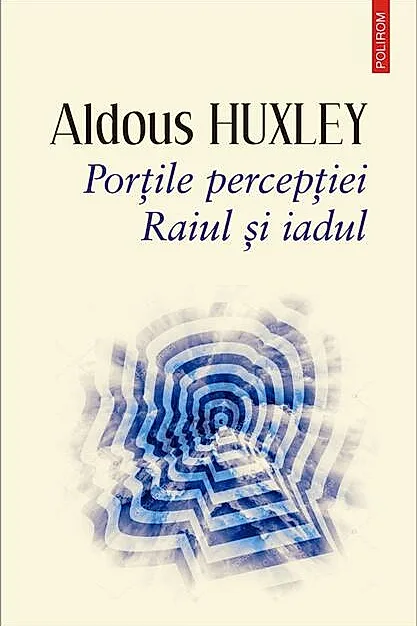 Porţile percepţiei. Raiul şi iadul