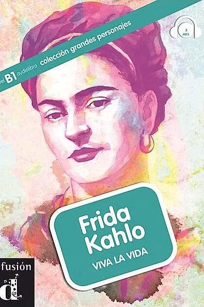 Frida Kahlo. Viva la vida + CD (B1)