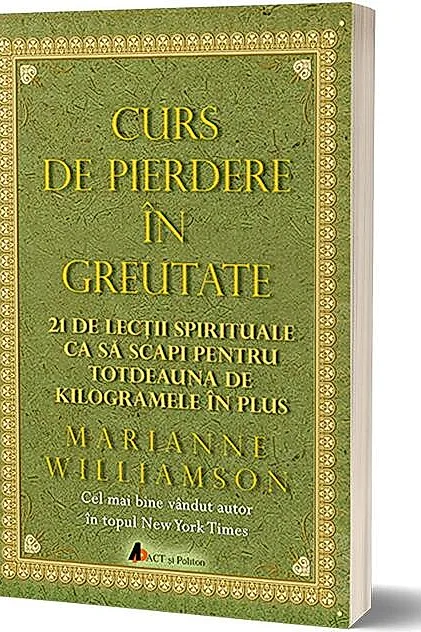 Curs de pierdere în greutate: 21 de lecţii spirituale ca să scapi pentru totdeauna de kilogramele în plus