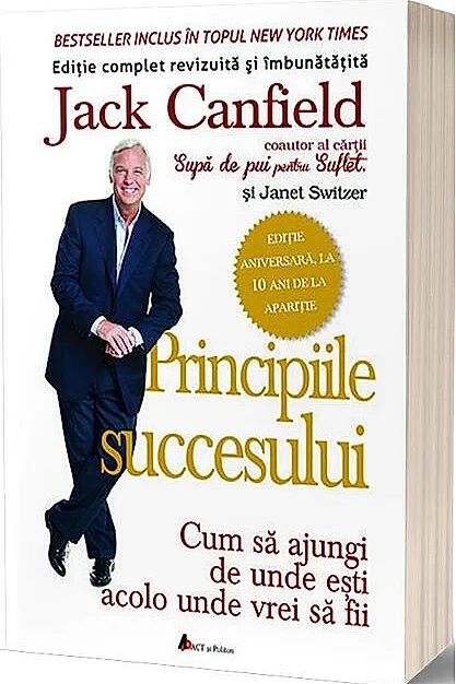 Principiile succesului - Cum să ajungi de unde eşti acolo unde vrei sa fii
