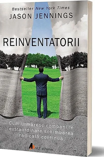 Reinventatorii. Cum urmăresc companiile extraordinare schimbarea radicală continuă