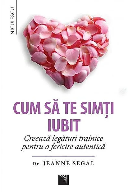 Cum să te simţi iubit. Creează legături trainice pentru o fericire autentică