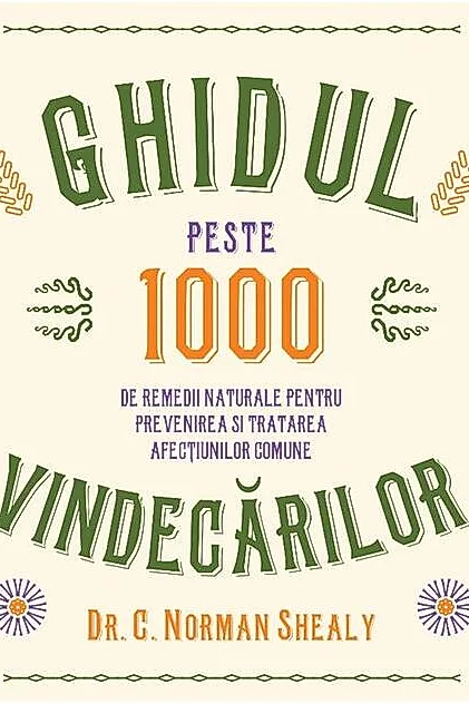 Ghidul vindecărilor. Peste 1000 de remedii naturale pentru prevenirea și tratarea afecțiunilor comune