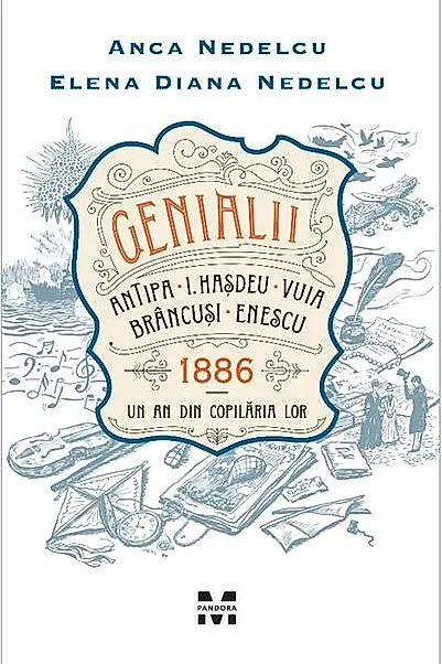 Genialii. Antipa, I. Hașdeu, Vuia, Brâncuși, Enescu. 1886 - Un an din copilăria lor