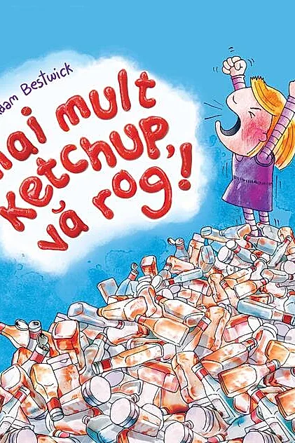 Mai mult ketchup, vă rog!