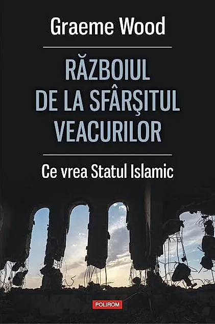Războiul de la sfârșitul veacurilor. Ce vor susţinătorii Statului Islamic