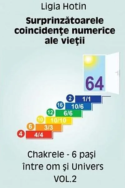 Surprinzătoarele coincidențe numerice ale vieții. Chakrele. 6 pași între om și Univers (Vol.2)