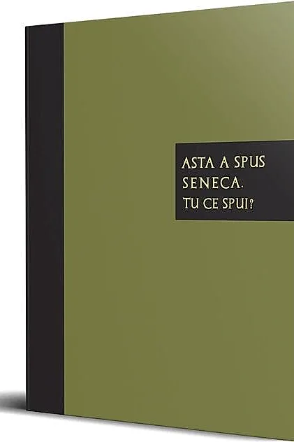 Asta a spus Seneca. Tu ce spui?