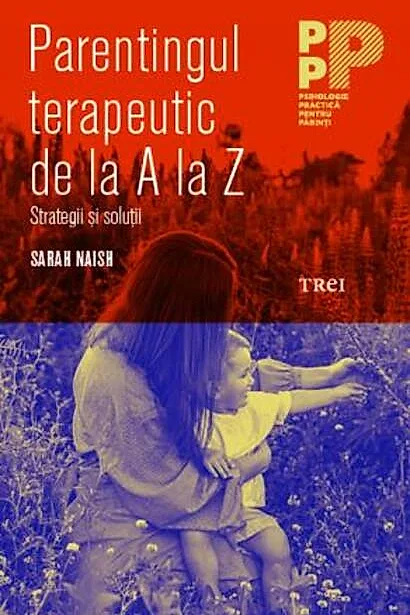 Parentajul terapeutic de la A la Z. Strategii și soluții