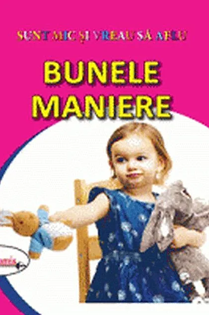 Bunele maniere. Sunt mic și vreau să aflu