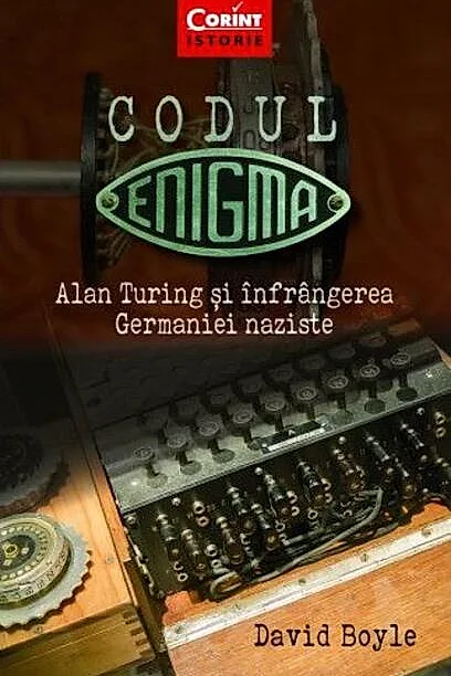 Codul Enigma. Alan Turing și înfrângerea Germaniei naziste