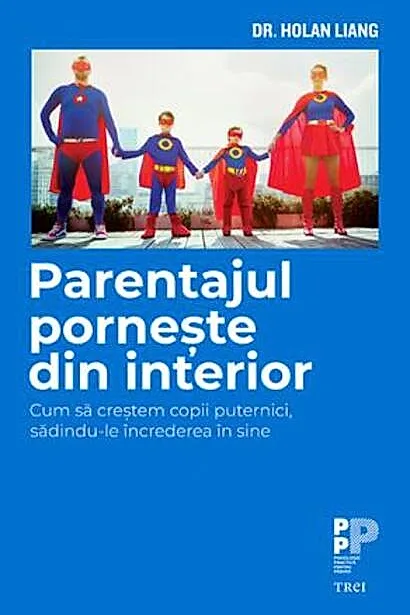Parentajul pornește din interior. Cum să creștem copii puternici, sădindu-le încrederea în sine