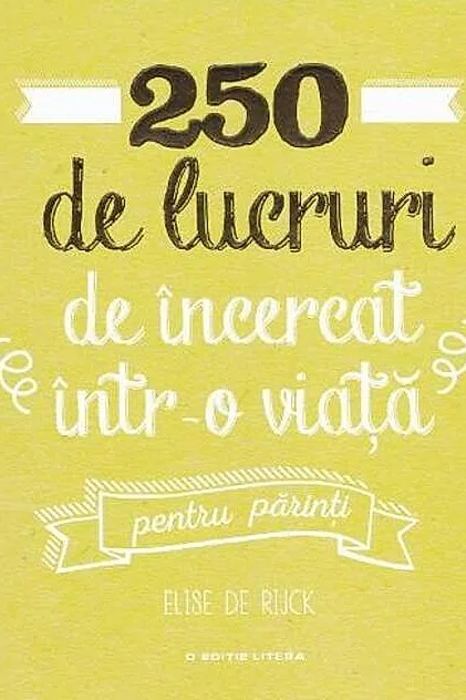 250 de lucruri de încercat într-o viață - pentru părinți