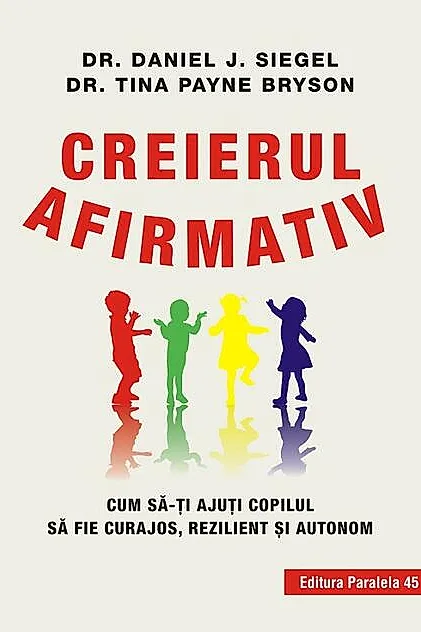 Creierul afirmativ. Cum să-ți ajuți copilul să fie curajos, rezilient și autonom