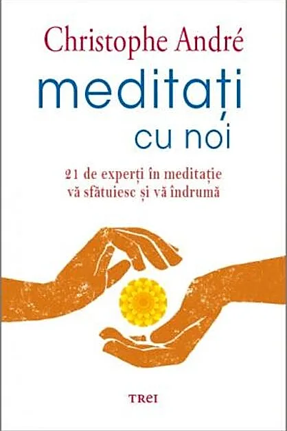Meditați cu noi. 21 de experți în meditație vă sfătuiesc și vă îndrumă