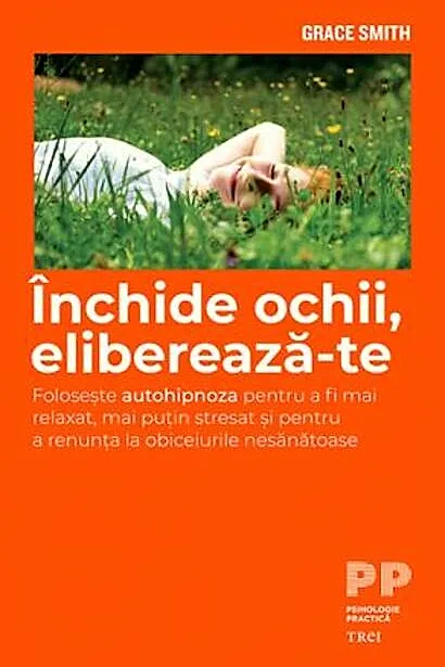 Închide ochii, eliberează-te. Folosește autohipnoza pentru a fi mai relaxat și pentru a renunța la obiceiurile nesănătoase