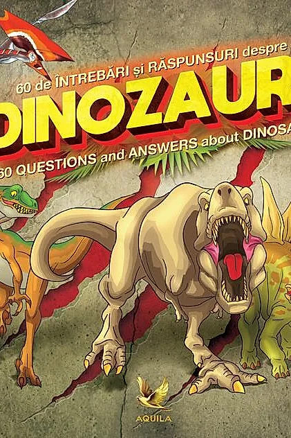 60 de întrebări și răspunsuri despre dinozauri / 60 Questions and Answers about Dinosaurs