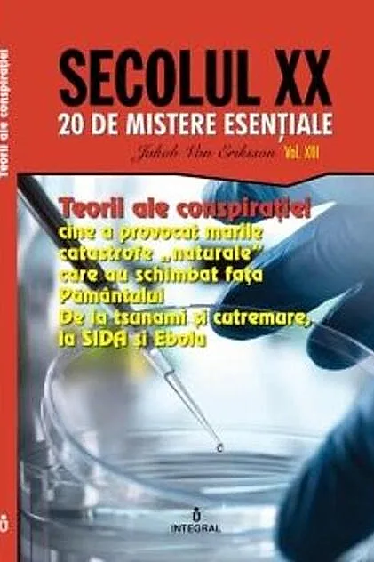 Teorii ale conspirației. Cine a provocat marile catastrofe „naturale” care au schimbat fața Pământului (Vol. 13)