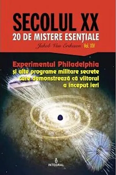 Experimentul Philadelphia și alte programe militare secrete care demonstrează că viitorul a început ieri (Vol. 14)
