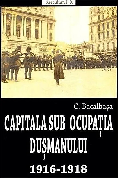 Capitala sub ocupația dușmanului 1916-1918