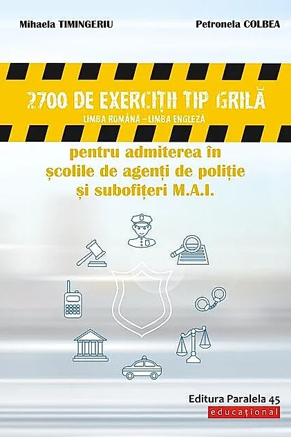 2700 de exerciţii tip grilă (limba română – limba engleză) pentru admiterea în şcolile de agenţi de poliţie şi subofiţeri M.A.I.