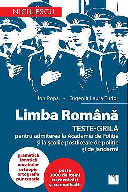 Limba română. Teste-grilă pentru admiterea la Academia de Poliție și la școlile postliceale de poliție și jandarmi