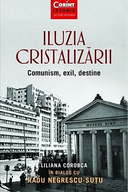 Iluzia cristalizării. Comunism, exil, destine