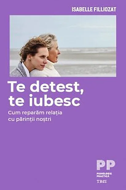 Te detest, te iubesc. Cum reparăm relația cu părinții noștri