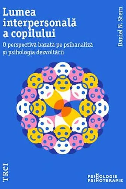 Lumea interpersonală a copilului. O perspectivă bazată pe psihanaliză și psihologia dezvoltării