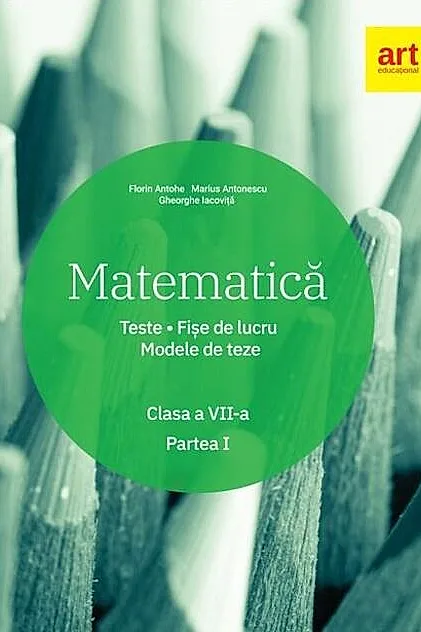 Matematică. Clasa a VII-a. Semestrul 1. Teste. Fișe de lucru. Modele de teze