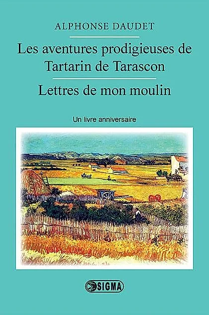 Les aventures prodigieuses de Tartarin de Tarascon. Lettres de mon moulin
