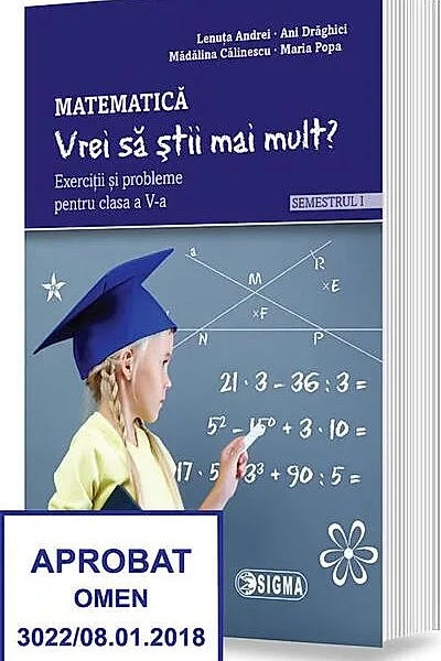 „Vrei să știi mai mult?” Matematică. Semestrul I. Exerciții și probleme pentru clasa a V-a