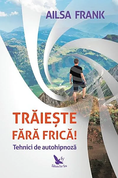 Trăiește fără frică! Tehnici de autohipnoză