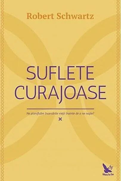 Suflete curajoase. Ne planificăm încercările vieții, înainte de a ne naște?
