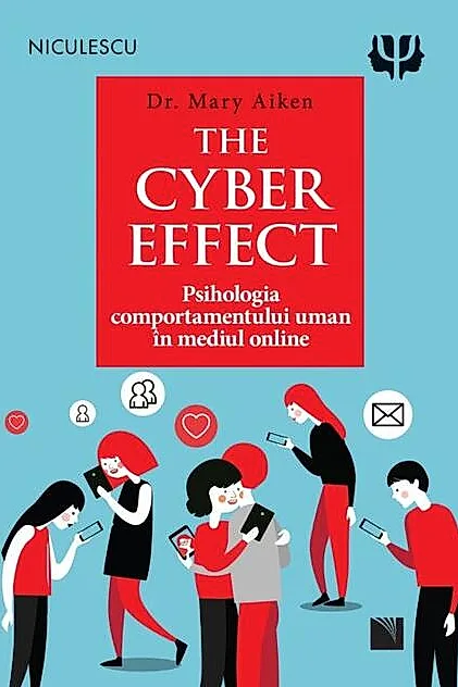 The Cyber Effect. Psihologia comportamentului uman în mediul online
