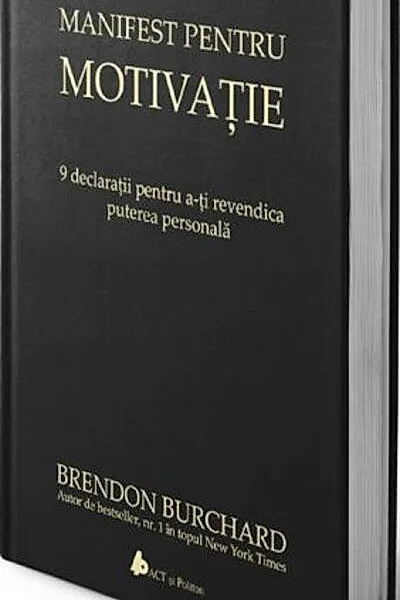 Manifest pentru motivaţie. 9 declaraţii pentru a-ţi revendica puterea personală