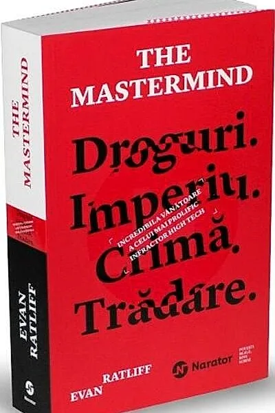 The Mastermind. Droguri. Imperiu. Crimă. Trădare. Incredibila vânătoare a celui mai prolific infractor high tech