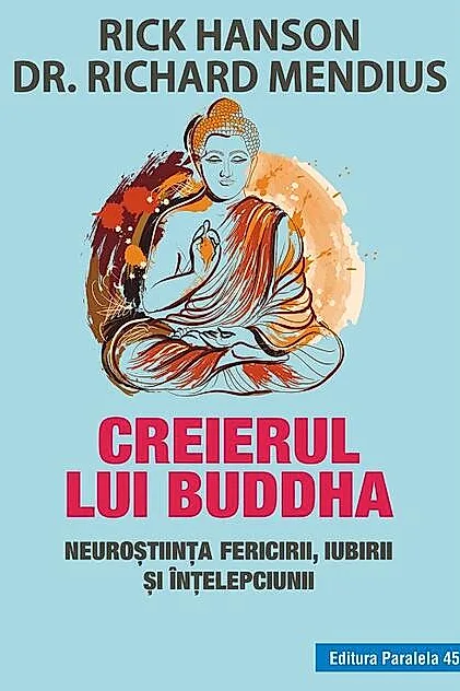 Creierul lui Buddha. Neurostiinta fericirii, iubirii si intelepciunii