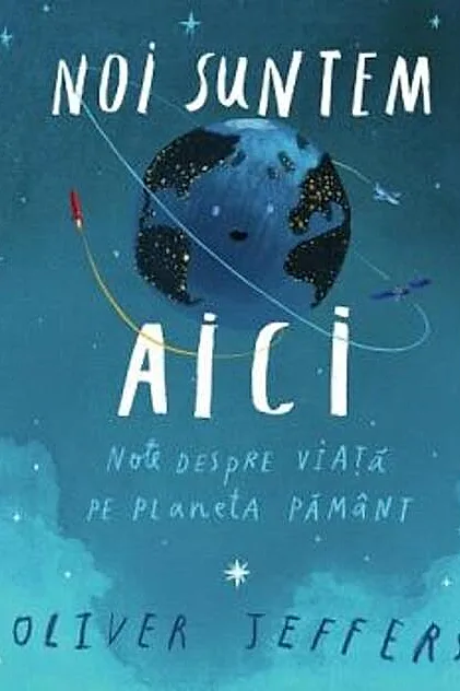 Noi suntem aici. Note despre viață pe planeta Pământ