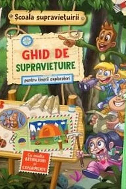 Școala supraviețuirii. Ghid de supraviețuire pentru tineri exploratori