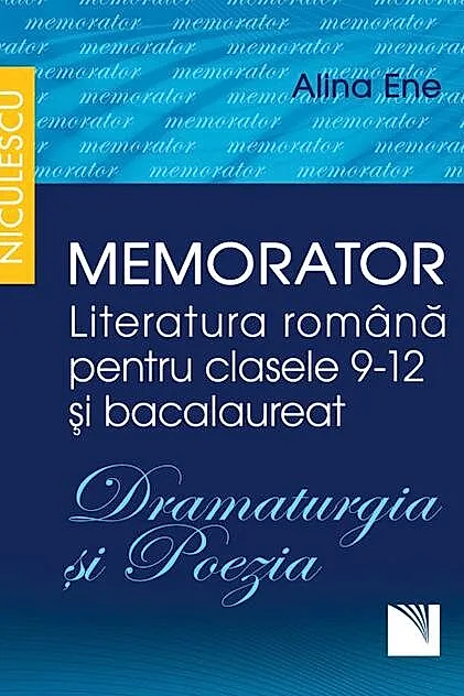 Memorator. Literatura română pentru clasele 9-12 și bacalaureat. DRAMATURGIA și POEZIA