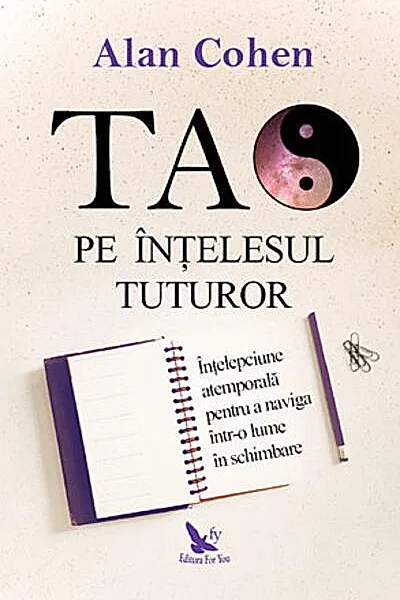 Tao pe înţelesul tuturor. Înţelepciune atemporală pentru a naviga într-o lume în schimbare