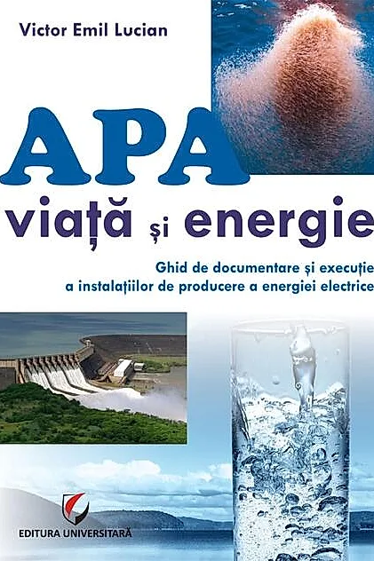 Apă - viață și energie. Ghid de documentare și execuție a instalațiilor de producere a energiei electrice