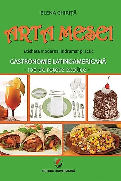 Arta mesei. Eticheta modernă. Îndrumar practic. Gastronomie latinoamericană